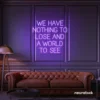 We Have Nothing to Lose and a World to See neon sign in purple for travel wall art and decor lovers.