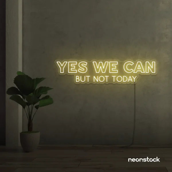 Yes We Can But Not Today neon sign in warm white for humor walls, relaxed spaces, and fun decor.