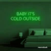 Baby It's Cold Outside neon sign in deep green for winter decor, cozy corners, and festive homes.