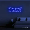 It Was All A Dream neon sign in dark blue for dreamy bedrooms, music rooms, and nostalgic decor.