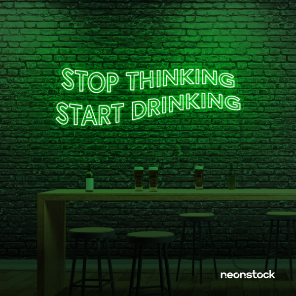 Stop Thinking Start Drinking neon sign in deep green for bar walls, man caves, and party spaces.