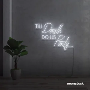 Neon sign text 'Till Death Do Us Party' in white for wedding decor, romantic event signage, party celebration