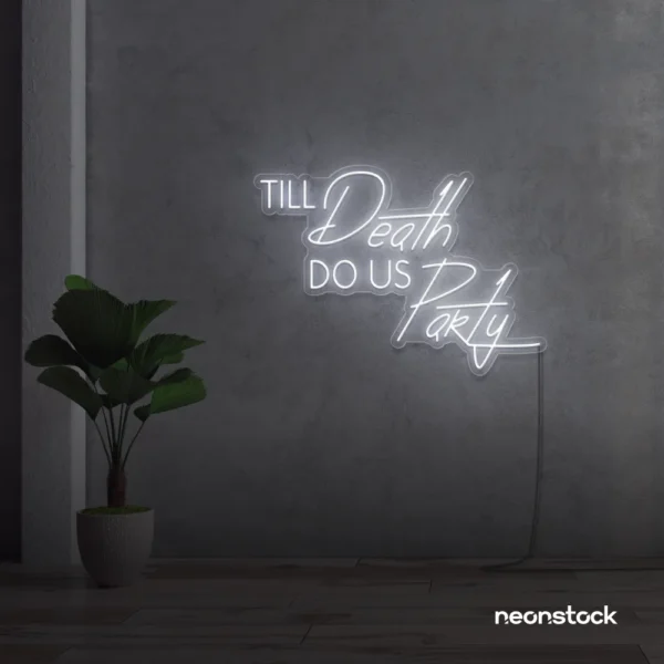 Neon sign text 'Till Death Do Us Party' in white for wedding decor, romantic event signage, party celebration